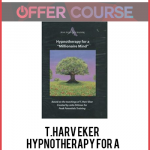 T.Harv Eker – Hypnotherapy for a millionaire mind
