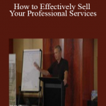 Alan Weiss - How to Effectively Sell Your Professional Services