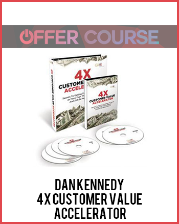 Dan Kennedy – 4X Customer Value Accelerator