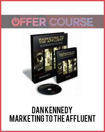 Dan Kennedy – Marketing to the Affluent