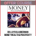 Dr Lloyd Glauberman – Money Wealth & Prosperity