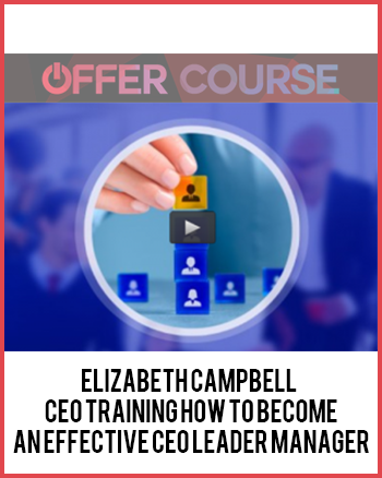 Elizabeth Campbell – CEO training How to become an effective CEO Leader Manager