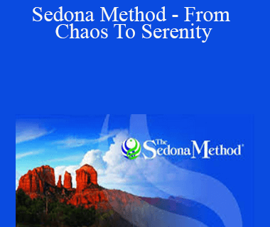 Hale Dwoskin - Sedona Method - From Chaos To Serenity
