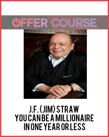 J.F. (Jim) Straw – You Can Be A Millionaire In One Year Or Less