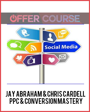 Jay Abraham & Chris Cardell – PPC & Conversion Mastery