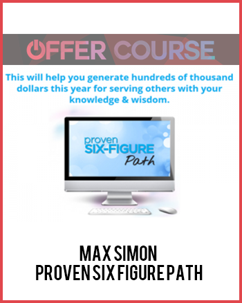 Max Simon – Proven Six Figure Path