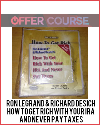 Ron Legrand & Richard Desich – How to Get Rich with Your IRA and Never Pay Taxes