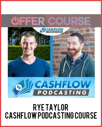Rye Taylor – Cashflow Podcasting Course
