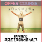 HAPPINESS: SECRETS TO CHANGE HABITS – BE HAPPY AND HEALTHY
