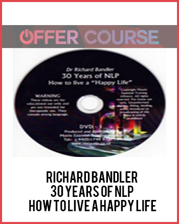 Richard Bandler – 30 Years of NLP – How to live a Happy life