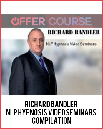 Richard Bandler – NLP Hypnosis Video Seminars Compilation