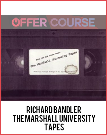 Richard Bandler – The Marshall University Tapes