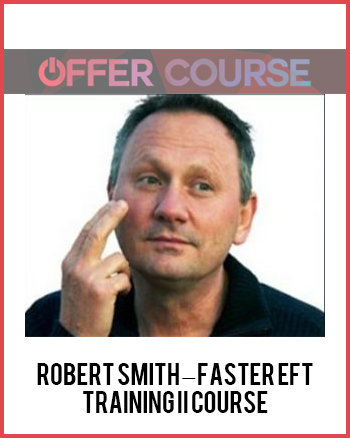 Robert Smith – Faster EFT- Training II Course