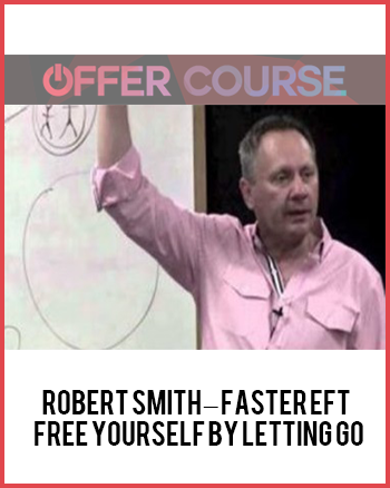 Robert Smith – Faster EFT – Free Yourself By Letting Go