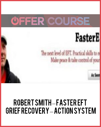 Robert Smith – Faster EFT – Grief Recovery – Action System