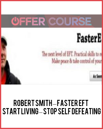 Robert Smith – Faster EFT – Start Living – Stop Self Defeating
