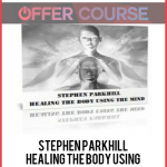 Stephen Parkhill – Healing The Body Using The Mind