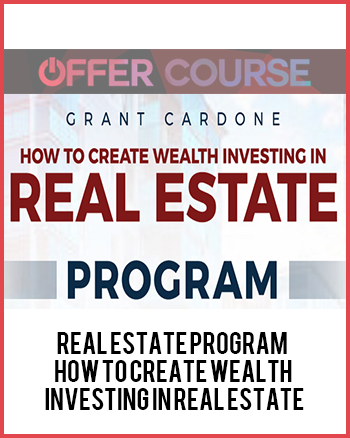 Real Estate Program – How To Create Wealth Investing in Real Estate