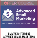 Jimmy Kim (Foundr) – Advanced Email Marketing