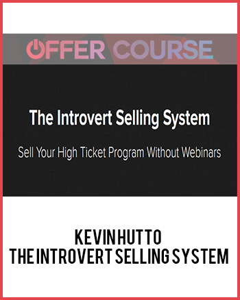 Kevin Hutto – The Introvert Selling System