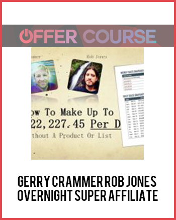Gerry Crammer Rob Jones – Overnight Super Affiliate