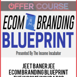 Jeet Banerjee – Ecom Branding Blueprint The Income Incubator