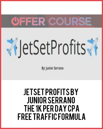 JetSet Profits by Junior Serrano – The 1K Per Day CPA Free Traffic Formula