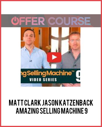 Matt Clark Jason Katzenback – Amazing Selling Machine 9