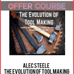 Alec Steele - The EvolutiAlec Steele - The Evolution of Tool Makingon of Tool Making