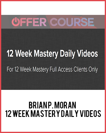 Brian P. Moran – 12 Week Mastery Daily Videos