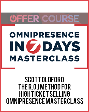 Scott Oldford – The R.O.I Method for High Ticket Selling – Omnipresence Masterclass