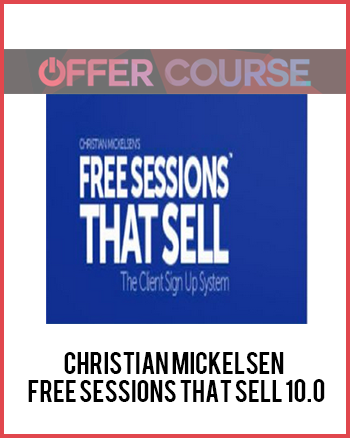 Christian Mickelsen - Free Sessions That Sell 10