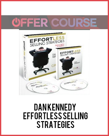 Dan Kennedy - Effortless Selling Strategies