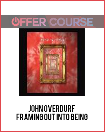 John Overdurf – Framing Out Into Being