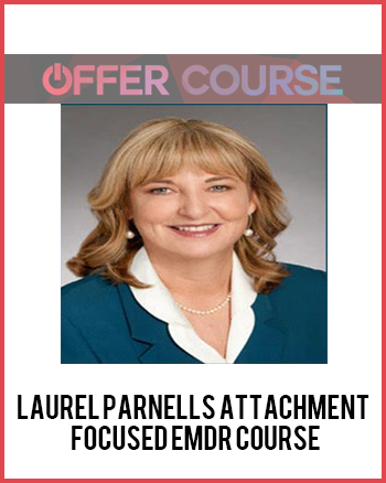 Laurel Parnells Attachment - Focused EMDR Course Laurel Parnells Attachment - Focused EMDR Course