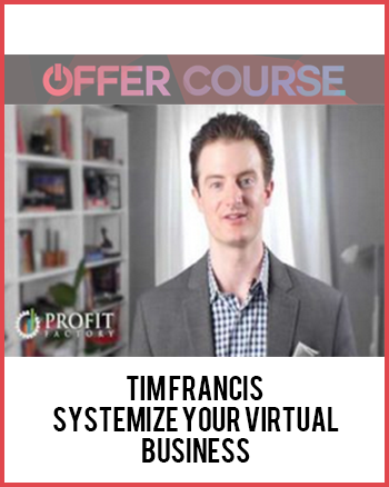 Tim Francis - Systemize Your Virtual Business