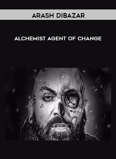 Arash Dibazar – Alchemist – Agent of Change