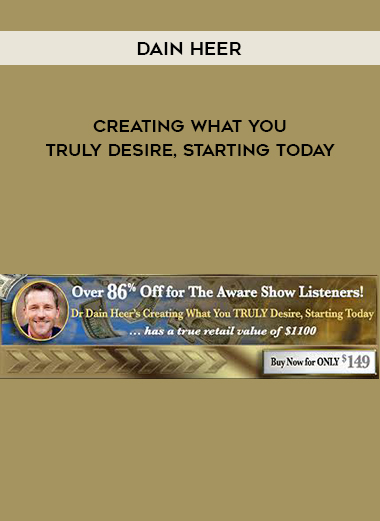 Dain Heer – Creating What You TRULY Desire, Starting Today