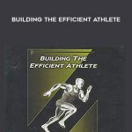 Eric Cressey - Building the Efficient Athlet