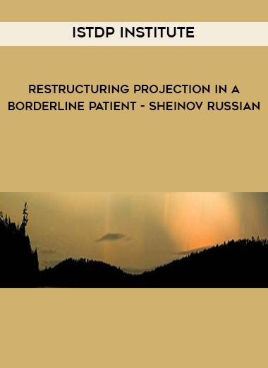 ISTDP Institute – Restructuring Projection in a Borderline Patient – Sheinov Russian…