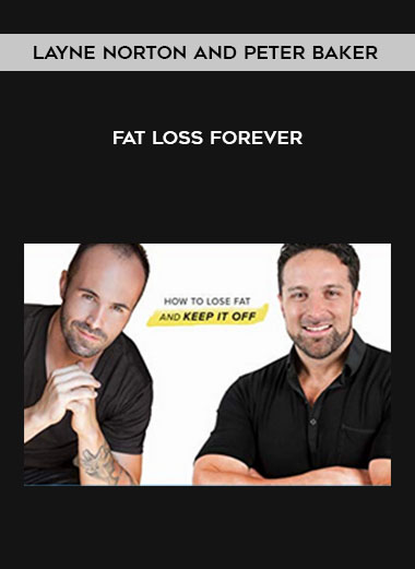 Layne Norton and Peter Baker – Fat Loss Forever