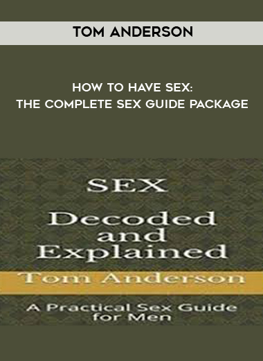 Tom Anderson – How To Have Sex: The Complete Sex Guide Package