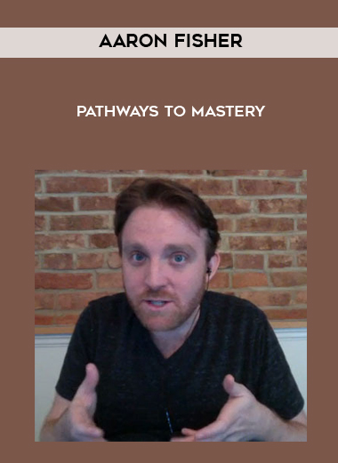 Aaron Fisher – Pathways to Mastery