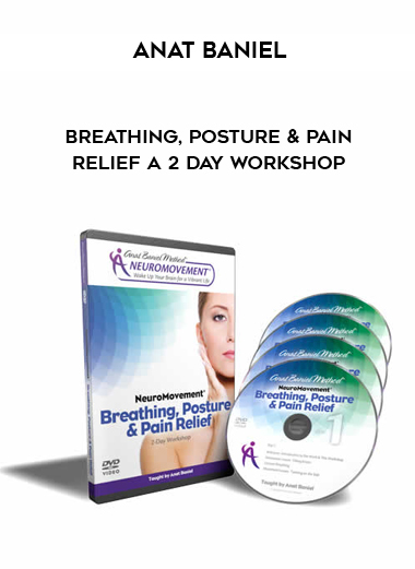 Anat Baniel - Breathing, Posture and Pain Relief A 2 Day Workshop
