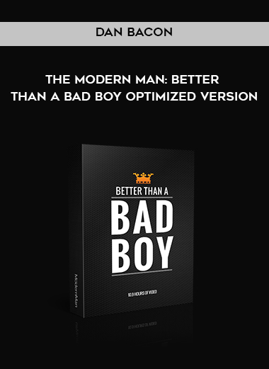 Dan Bacon – The Modern Man Better Than a Bad Boy Optimized Version