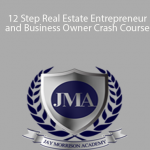 JAY MORRISON – 12 Step Real Estate Entrepreneur and Business Owner Crash Course