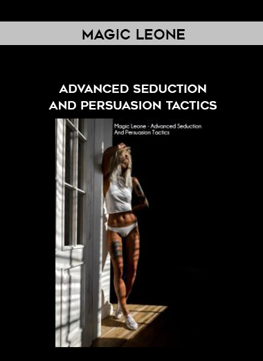 Magic Leone – Advanced Seduction And Persuasion Tactics