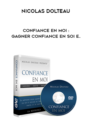 Nicolas Dolteau (coachseductionfr) – Confiance En Moi : Gagner confiance en soi e..
