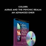 Donna Eden with David Feinstein – Colors, Auras and the Psychic Realm: An Advanced Energy Medicine Course