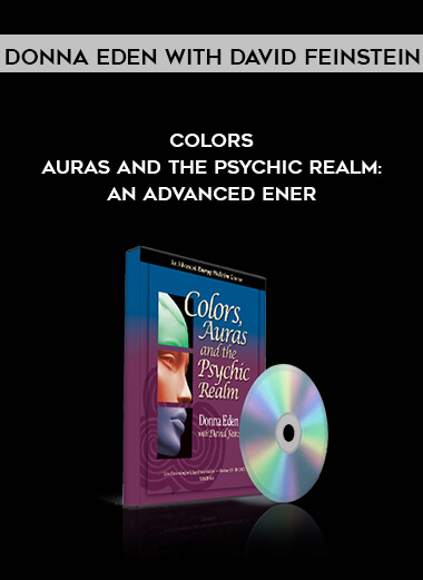 Donna Eden with David Feinstein – Colors, Auras and the Psychic Realm: An Advanced Energy Medicine Course